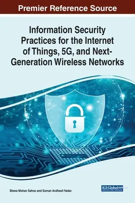 Praktyki bezpieczeństwa informacji dla Internetu rzeczy, 5G i sieci bezprzewodowych nowej generacji - Information Security Practices for the Internet of Things, 5G, and Next-Generation Wireless Networks