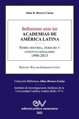 REFLEXIONES ANTE LAS ACADEMIAS DE AMERICA LATINA. Historia, prawo i konstytucjonalizm - REFLEXIONES ANTE LAS ACADEMIAS DE AMERICA LATINA. Sobre historia, derecho y constitucionalismo