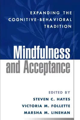 Uważność i akceptacja: Rozszerzenie tradycji poznawczo-behawioralnej - Mindfulness and Acceptance: Expanding the Cognitive-Behavioral Tradition