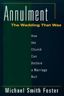 Unieważnienie: Ślub, który był: Jak Kościół może unieważnić małżeństwo? - Annulment: The Wedding That Was: How the Church Can Declare a Marriage Null