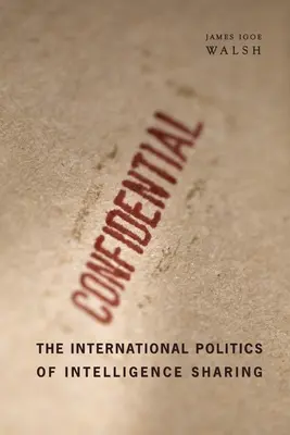 Międzynarodowa polityka dzielenia się informacjami wywiadowczymi - The International Politics of Intelligence Sharing