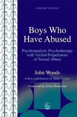 Chłopcy, którzy byli maltretowani: Psychoterapia psychoanalityczna z ofiarami/sprawcami nadużyć seksualnych - Boys Who Have Abused: Psychoanalytic Psychotherapy with Victim/Perpetrators of Sexual Abuse