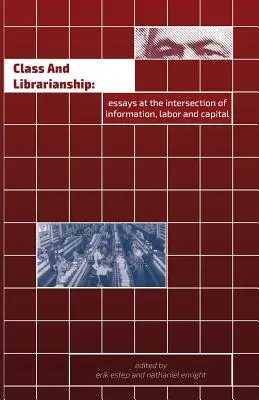 Klasa i bibliotekarstwo: Eseje na styku informacji, pracy i kapitału - Class and Librarianship: Essays at the Intersection of Information, Labor and Capital