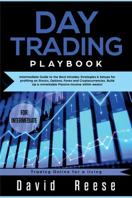 Day trading Playbook: Średniozaawansowany przewodnik po najlepszych strategiach i setupach intraday do zarabiania na akcjach, opcjach, rynku Forex i kryptowalutach - Day trading Playbook: Intermediate Guide to the Best Intraday Strategies & Setups for profiting on Stocks, Options, Forex and Cryptocurrenci