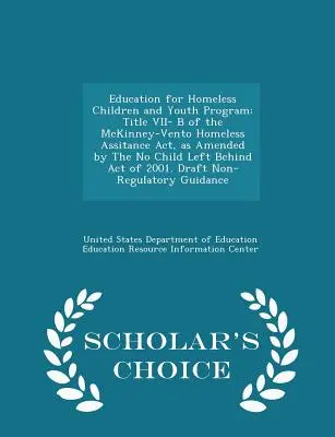 Program edukacji dla bezdomnych dzieci i młodzieży: Tytuł VII-B ustawy McKinney-Vento o pomocy dla bezdomnych, zmienionej ustawą No Child Left Behind A - Education for Homeless Children and Youth Program: Title VII- B of the McKinney-Vento Homeless Assitance Act, as Amended by the No Child Left Behind A