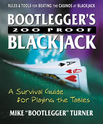 Bootlegger's 200 Proof Blackjack: Przewodnik przetrwania do gry przy stołach - Bootlegger's 200 Proof Blackjack: A Survival Guide for Playing the Tables