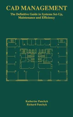 Zarządzanie CAD: Kompletny przewodnik po konfiguracji, konserwacji i wydajności systemów - CAD Management: The Definitive Guide to Systems Set-Up, Maintenance and Efficiency