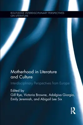 Macierzyństwo w literaturze i kulturze: Interdyscyplinarne perspektywy z Europy - Motherhood in Literature and Culture: Interdisciplinary Perspectives from Europe