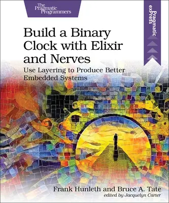 Zbuduj zegar binarny za pomocą Elixiru i nerwów: Wykorzystanie warstw do tworzenia lepszych systemów wbudowanych - Build a Binary Clock with Elixir and Nerves: Use Layering to Produce Better Embedded Systems