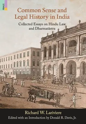 Zdrowy rozsądek i historia prawa w Indiach: Zebrane eseje na temat prawa hinduskiego i Dharmasastry - Common Sense and Legal History in India: Collected Essays on Hindu Law and Dharmasastra