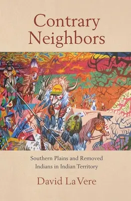 Sprzeczni sąsiedzi, tom 237: Południowe równiny i usunięci Indianie na terytorium Indii - Contrary Neighbors, Volume 237: Southern Plains and Removed Indians in Indian Territory