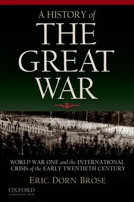 Historia Wielkiej Wojny: pierwsza wojna światowa i międzynarodowy kryzys na początku XX wieku - A History of the Great War: World War One and the International Crisis of the Early Twentieth Century