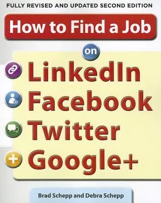 Jak znaleźć pracę na Linkedin, Facebooku, Twitterze i Google+ 2/E - How to Find a Job on Linkedin, Facebook, Twitter and Google+ 2/E