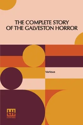 Pełna historia horroru w Galveston: Napisana przez ocalałych. Pod redakcją Johna Coultera - The Complete Story Of The Galveston Horror: Written By The Survivors. Edited By John Coulter
