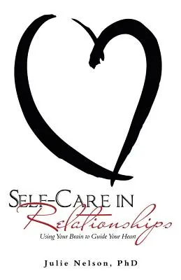 Samoopieka w związkach: Wykorzystanie mózgu do kierowania sercem - Self-Care in Relationships: Using Your Brain to Guide Your Heart