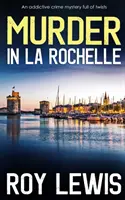 MORDERSTWO W LA ROCHELLE wciągająca zagadka kryminalna pełna zwrotów akcji - MURDER IN LA ROCHELLE an addictive crime mystery full of twists