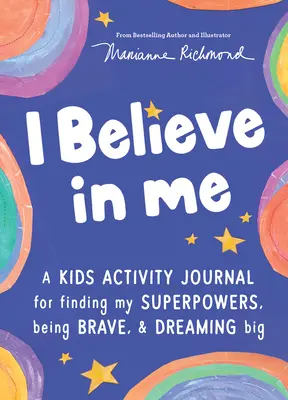 Wierzę w siebie: Dziennik aktywności dla dzieci - jak znaleźć supermoce, być odważnym i mieć wielkie marzenia - I Believe in Me: A Kids Activity Journal for Finding Your Superpowers, Being Brave, and Dreaming Big