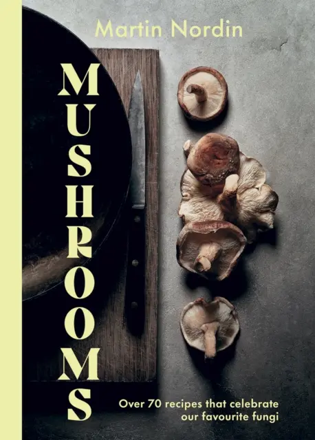 Grzyby: Ponad 70 przepisów, które celebrują grzyby - Mushrooms: Over 70 Recipes Which Celebrate Mushrooms