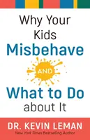 Dlaczego dzieci źle się zachowują - i co z tym zrobić? - Why Your Kids Misbehave--And What to Do about It