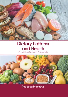 Wzorce żywieniowe a zdrowie: Podejście oparte na nauce o żywieniu - Dietary Patterns and Health: A Nutrition Science Approach