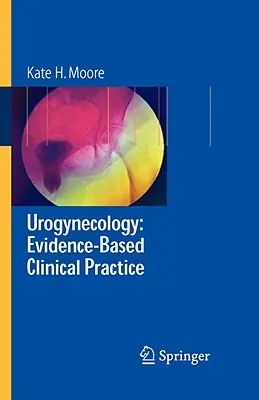 Uroginekologia: Praktyka kliniczna oparta na dowodach naukowych - Urogynecology: Evidence-Based Clinical Practice