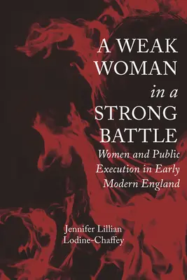 Słaba kobieta w silnej bitwie: Kobiety i publiczne egzekucje we wczesnonowożytnej Anglii - A Weak Woman in a Strong Battle: Women and Public Execution in Early Modern England