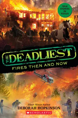 Najbardziej śmiercionośne pożary wtedy i teraz (najbardziej śmiercionośne #3, Scholastic Focus) - The Deadliest Fires Then and Now (the Deadliest #3, Scholastic Focus)