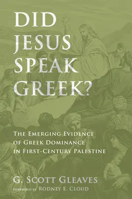 Czy Jezus mówił po grecku? Pojawiające się dowody greckiej dominacji w Palestynie I wieku - Did Jesus Speak Greek?: The Emerging Evidence of Greek Dominance in First-Century Palestine