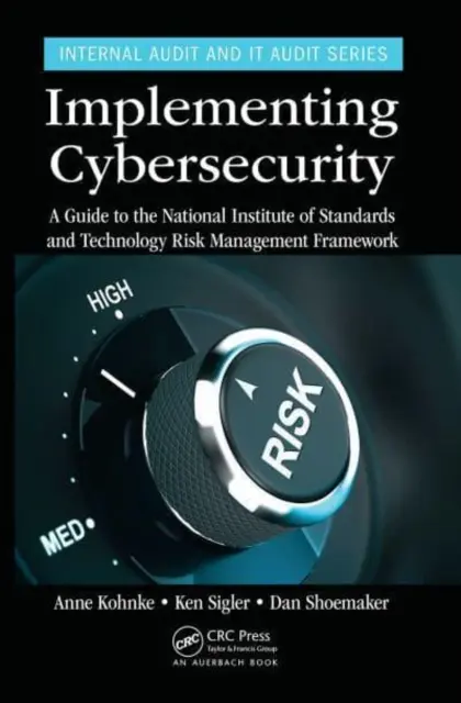 Wdrażanie cyberbezpieczeństwa: Przewodnik po ramach zarządzania ryzykiem Narodowego Instytutu Standardów i Technologii - Implementing Cybersecurity: A Guide to the National Institute of Standards and Technology Risk Management Framework