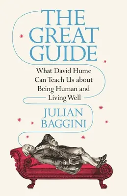 Wielki przewodnik: Czego David Hume może nas nauczyć o byciu człowiekiem i dobrym życiu - The Great Guide: What David Hume Can Teach Us about Being Human and Living Well