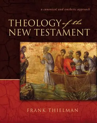 Teologia Nowego Testamentu: Podejście kanoniczne i syntetyczne - Theology of the New Testament: A Canonical and Synthetic Approach