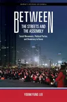 Między ulicami a zgromadzeniem: Ruchy społeczne, partie polityczne i demokracja w Korei - Between the Streets and the Assembly: Social Movements, Political Parties, and Democracy in Korea