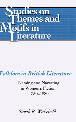 Folklor w literaturze brytyjskiej; Nazewnictwo i narracja w literaturze kobiecej, 1750-1880 - Folklore in British Literature; Naming and Narrating in Women's Fiction, 1750-1880