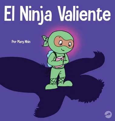 Wdzięczny Ninja: Rymowana książka dla dzieci o odwadze - El Ninja Valiente: Un libro para nios sobre el coraje