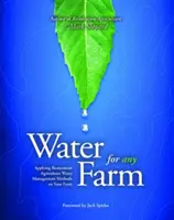 Woda dla każdego gospodarstwa - techniki zarządzania wodą w rolnictwie renowacyjnym dla każdego gospodarstwa - Water for Any Farm - Restoration Agriculture Water Management Techniques for Any Farm