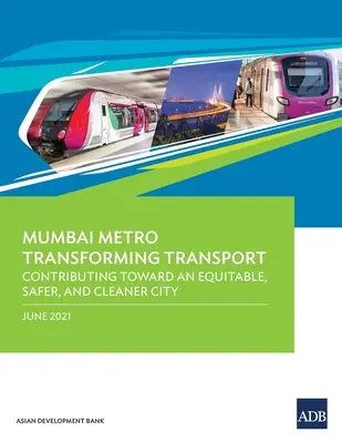 Metro w Bombaju - transformacja transportu: Wkład w tworzenie sprawiedliwego, bezpieczniejszego i czystszego miasta - Mumbai Metro Transforming Transport: Contributing Toward an Equitable, Safer, and Cleaner City