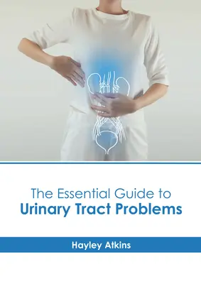 Niezbędny przewodnik po problemach układu moczowego - The Essential Guide to Urinary Tract Problems