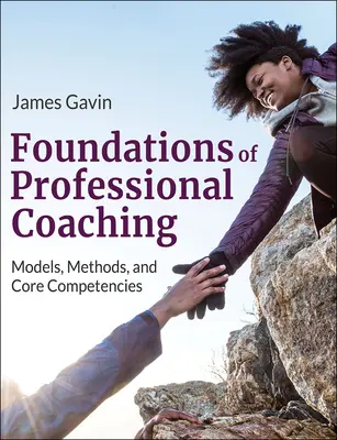 Podstawy profesjonalnego coachingu: modele, metody i podstawowe kompetencje - Foundations of Professional Coaching: Models, Methods, and Core Competencies