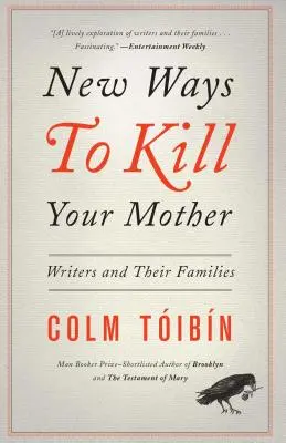 Nowe sposoby na zabicie matki: Pisarze i ich rodziny - New Ways to Kill Your Mother: Writers and Their Families