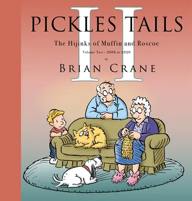 Pickles Tails tom drugi: Hijinks of Muffin & Roscoe: 2008-2020 - Pickles Tails Volume Two: The Hijinks of Muffin & Roscoe: 2008-2020