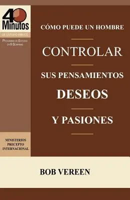 Como Puede Un Hombre Controlar Sus Pensamientos, Deseos y Pasiones / Męska strategia pokonywania pokus - Como Puede Un Hombre Controlar Sus Pensamientos, Deseos y Pasiones / A Man's Strategy for Conquering Temptation