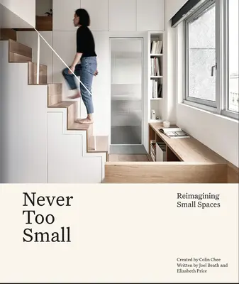Nigdy za mało - nowe spojrzenie na życie w małej przestrzeni - Never Too Small - Reimagining small space living