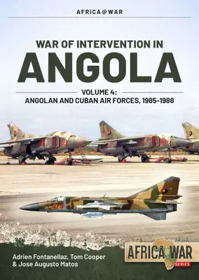 Wojna interwencyjna w Angoli: tom 4 - Angolskie i kubańskie siły powietrzne, 1985-1988 - War of Intervention in Angola: Volume 4 - Angolan and Cuban Air Forces, 1985-1988