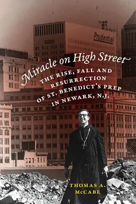 Cud na High Street: Powstanie, upadek i zmartwychwstanie St. Benedict's Prep w Newark, N.J. - Miracle on High Street: The Rise, Fall and Resurrection of St. Benedict's Prep in Newark, N.J.