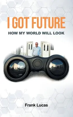 Mam przyszłość: Jak będzie wyglądał mój świat - I Got Future: How My World Will Look