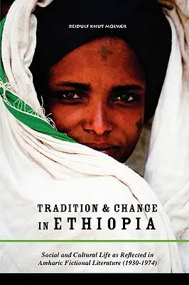 Tradycja i zmiana w Etiopii: Życie społeczne i kulturalne odzwierciedlone w amharskiej literaturze pięknej (1930-1974) - Tradition & Change in Ethiopia: Social and Cultural Life as Reflected in Amharic Fictional Literature (1930-1974)