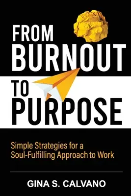 Od wypalenia zawodowego do celu: proste strategie dla satysfakcjonującego podejścia do pracy - From Burnout to Purpose: Simple Strategies for a Soul-Fulfilling Approach to Work