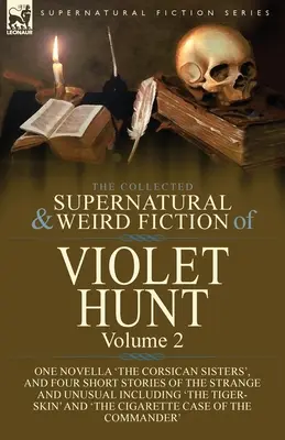 The Collected Supernatural and Weird Fiction of Violet Hunt: Tom 2: Jedna powieść 