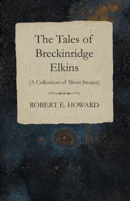 Opowieści Breckinridge'a Elkinsa (zbiór opowiadań) - The Tales of Breckinridge Elkins (A Collection of Short Stories)