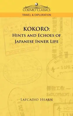 Kokoro: Wskazówki i echa japońskiego życia wewnętrznego - Kokoro: Hints and Echoes of Japanese Inner Life